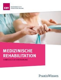 KBV-PraxisWissen: Medizinische Rehabilitation (PDF, 6,2 MB) (c) KBV